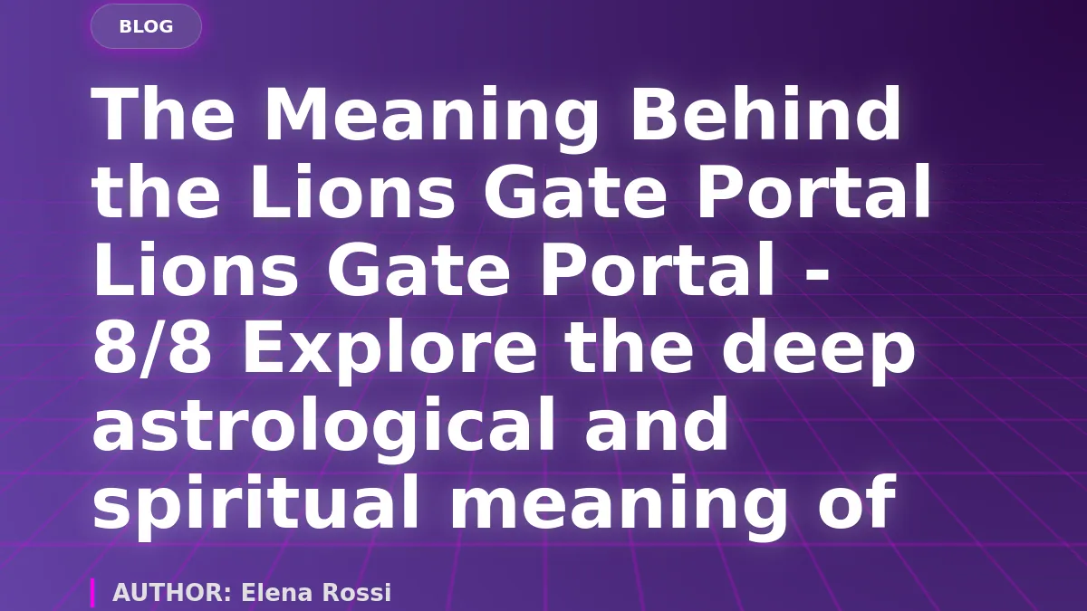 The Meaning Behind the Lions Gate Portal